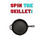 Spin The Skillet