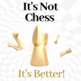 It's Not Chess. It's Better!