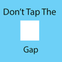 Don't Tap the White Gap